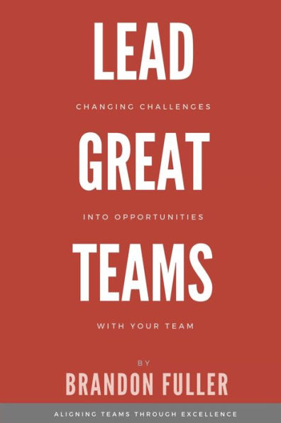 Lead Great Teams: Changing challenges into opportunities with your team