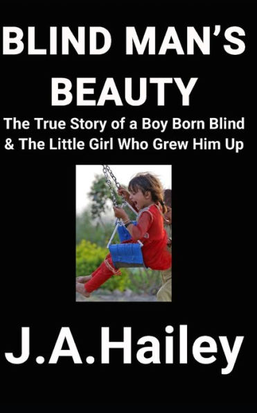 BLIND MAN'S BEAUTY: The True Story of a Boy Born Blind & The Little Girl Who Grew Him Up