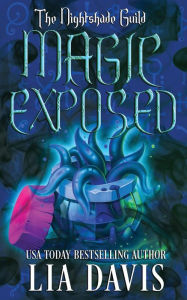 Title: The Nightshade Guild: Magic Exposed, Author: Lia Davis