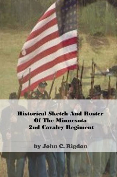 Historical Sketch And Roster Of The Minnesota 2nd Cavalry Regiment
