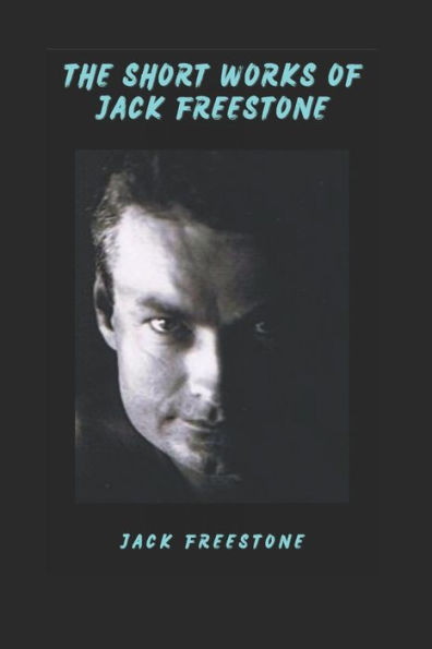 The Short Works of Jack Freestone