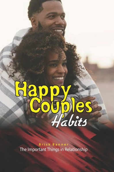 Happy Couples Habits: The important things in relationships