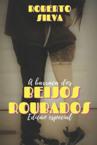 Title: A barraca dos beijos roubados: Edição especial, Author: Roberto Silva