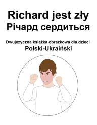 Title: Polski-Ukrainski Richard jest zly / ?????? ????????? Dwujezyczna ksiazka obrazkowa dla dzieci, Author: Richard Carlson