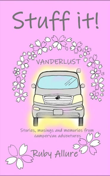 Stuff it! Vanderlust: stories, musings and memories from campervan adventures