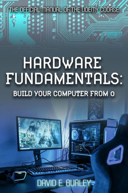 HARDWARE FUNDAMENTALS: Build your computer from 0 - The Official manual ...