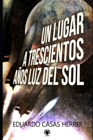 Title: Un lugar a 300 años luz del Sol, Author: Eduardo Casas Herrer