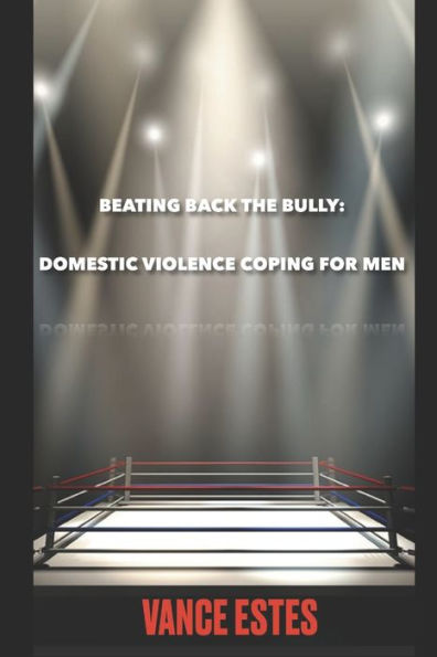 Beating Back The Bully: Domestic Violence Coping For Men