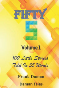 Title: FIFTY FIVERS 55ers Volume 1 - 100 Little Stories Told In 55 Words Each!, Author: Daman Tales
