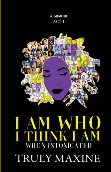 I AM WHO I THINK I AM: When Intoxicated