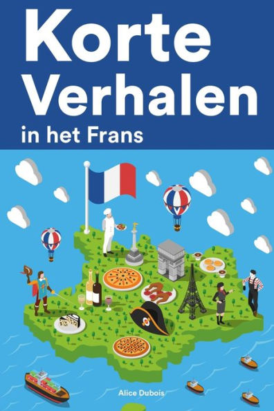 Korte Verhalen in het Frans: Korte verhalen in Frans voor beginners en ...