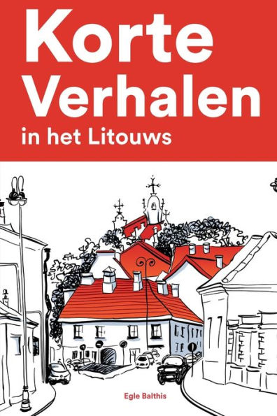 Korte Verhalen in het Litouws: Korte verhalen in Litouws voor beginners en gevorderden