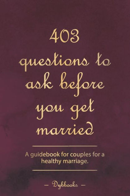 403 questions to ask before you get married: A guidebook for couples ...