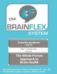 Title: The BrainFlex Workbook System ~ Mid-Moderate Series ~ Volume 2: The Whole Person Approach to Brain Health, Author: Melissa Arnold