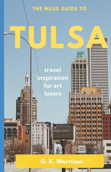 The Muse Guide to Tulsa: Art Inspiration for Art Lovers