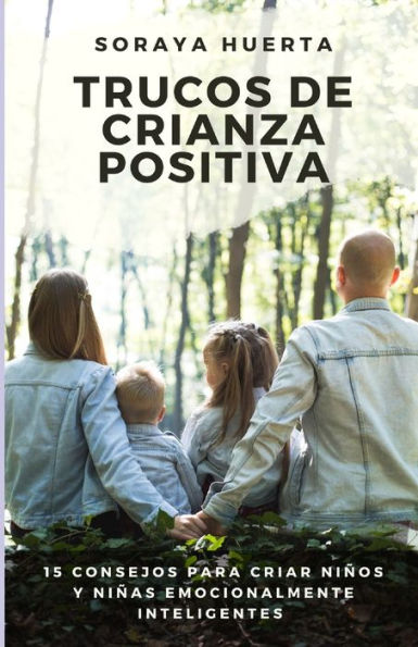 Trucos de Crianza Positiva: 15 Consejos Para Criar Niños y Niñas Emocionalmente Inteligentes