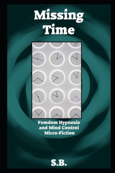 Missing Time: Femdom Hypnosis and Mind Control Micro-Fiction