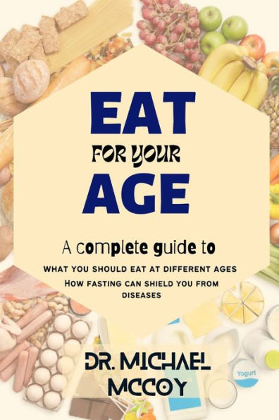 EAT FOR YOUR AGE: WHAT YOU SHOULD EAT AT DIFFERENT AGES AS YOU GROW