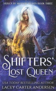 Title: Shifters' Lost Queen: A Rejected Mates Reverse Harem, Author: Lacey Carter Andersen