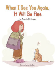 Title: When I See You Again, It Will Be Fine: (When Mommy Is Away, It's Still OK!), Author: Amanda Chittenden