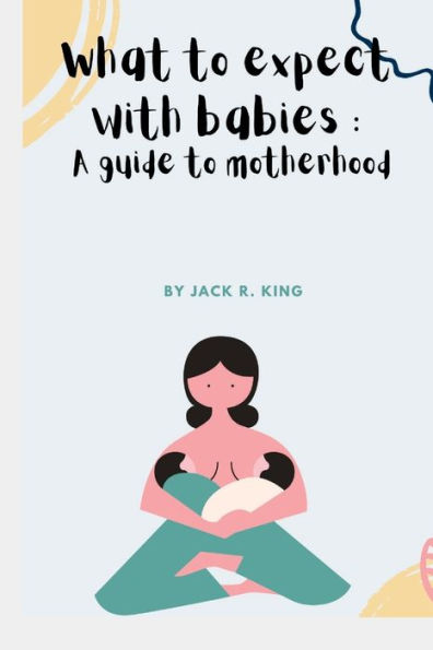What to expect with babies: A guide to motherhood