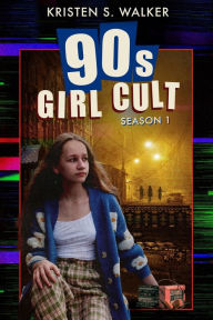 Title: 90s Girl Cult: Season 1, Author: Kristen S. Walker