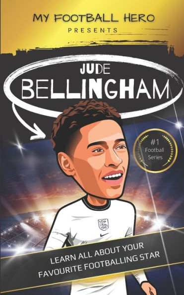 My Football Hero: Jude Bellingham Biography : Learn all about your favourite footballing star
