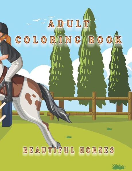 Adults Coloring Book With Beautiful Horses: An Adult Coloring Book Beautiful Horses