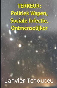 Title: TERREUR: Politiek Wapen, Sociale Infectie, Ontmenselijker, Author: Janvier T. Chando