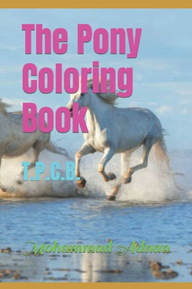 The Pony Coloring Book: T.P.C.B.