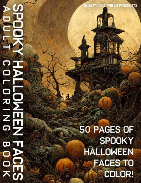 SPOOKY HALLOWEEN FACES ADULT COLORING BOOK: 50 Pages of Unique Halloween Faces to Color