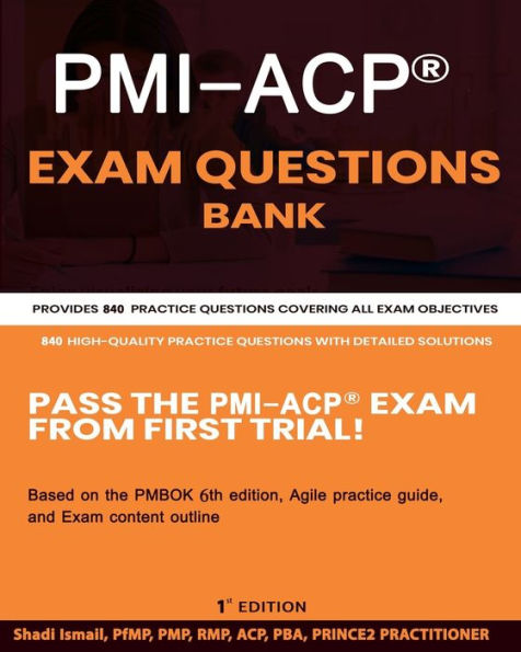PMI-ACP® Exam Questions Bank: Provides 840 practice questions covering all exam objectives