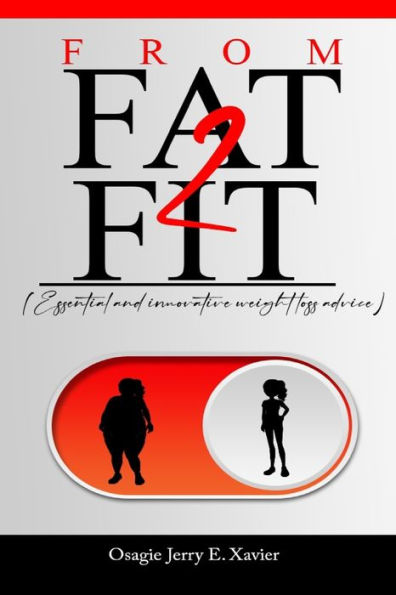 FROM FAT - FIT: (Essential and innovative weight-loss advice)