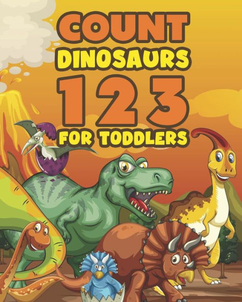 Count Dinosaurs 1 2 3 For Toddlers: Colorful Counting Book for Preschool and Early Learners