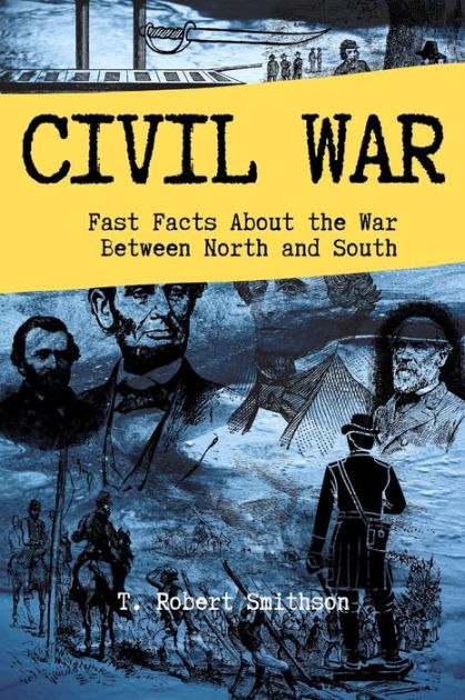 Civil War: Fast Facts About the Battle Between North and South by T ...