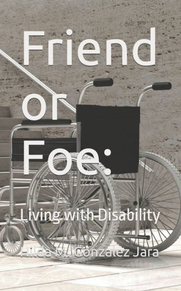 Friend or Foe: Living With Disability