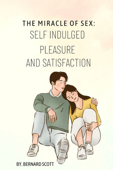Barnes and Noble THE MIRACLE OF SEX: SELF INDULGED PLEASURE AND  SATISFACTION