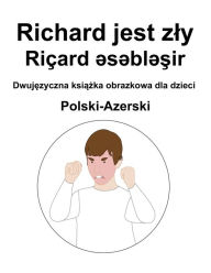 Title: Polski-Azerski Richard jest zly / Riçard ?s?bl?sir Dwujezyczna ksiazka obrazkowa dla dzieci, Author: Richard Carlson