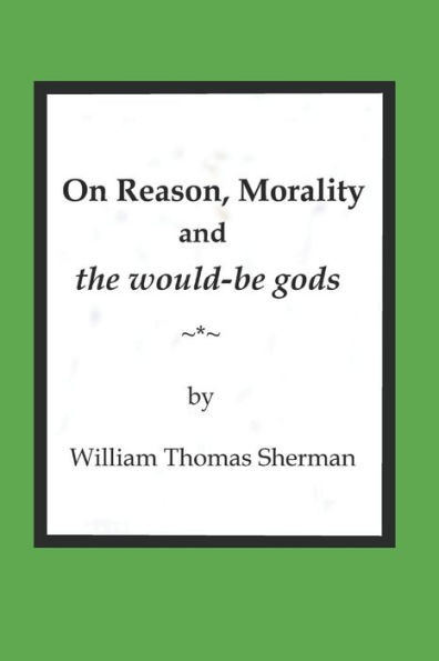 On Reason, Morality and the would-be gods