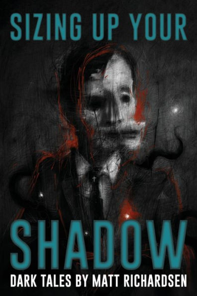 Sizing Up Your Shadow: Eerie, Haunting, and Horrific Tales