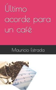 Title: Último acorde para un café, Author: Mauricio Estrada