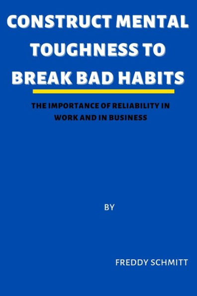 Construct Mental Toughness to Break Bad Habits: The importance of reliability in work and business