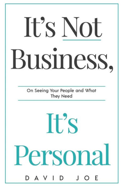 It's Not Business, It's Personal: On Seeing Your People and What They Need