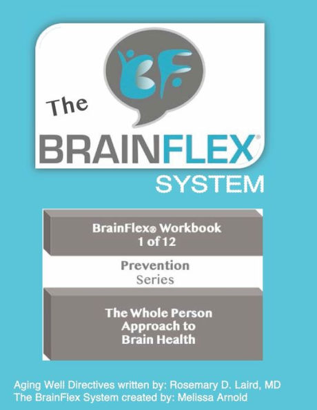 The BrainFlex System Workbook Series ~ Volume 1 ~ Prevention: The Whole Person Approach to Brain Health