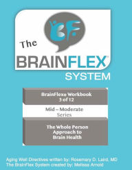 Title: The BrainFlex System Workbook Series ~ Volume 3 ~ Mid-Moderate Series: The Whole Person Approach to Brain Health, Author: Melissa Arnold