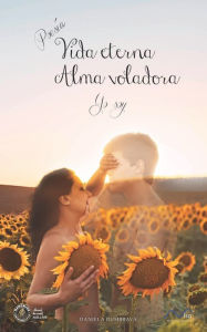 Title: Vida Eterna, Alma Voladora. Yo Soy..., Author: Daniela Dumbrava