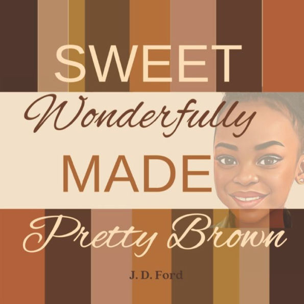 Sweet Wonderfully made Pretty Brown