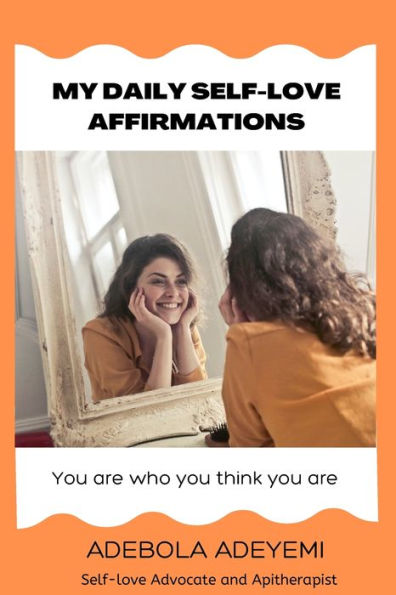 My Daily Self-love Affirmations: You are who you think you are.