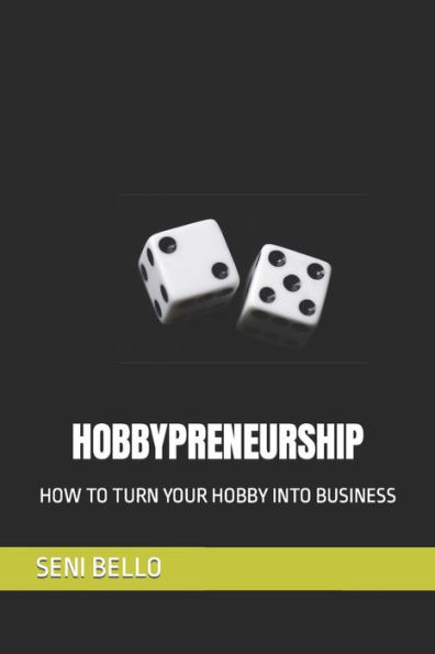 HOBBYPRENEURSHIP: HOW TO TURN YOUR HOBBY INTO BUSINESS
