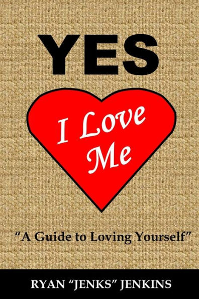 Yes I Love Me: A Guide to Loving Yourself More